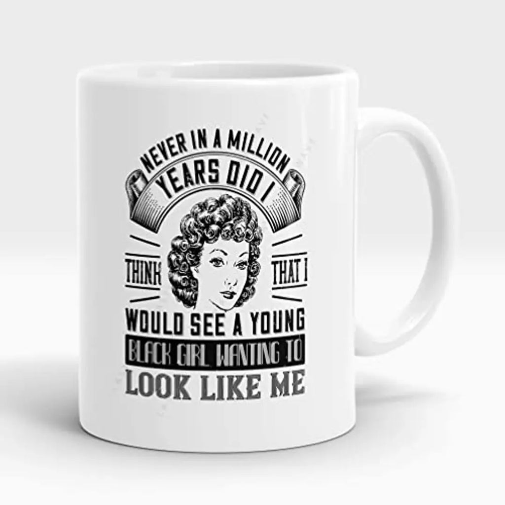 Lastwave Premium Coffee Mugs, Never in a Million Years did I Think That I Would See a Young Black Girl Wanting to Look Like me, Graphic Printed 11oz Ceramic Coffee Mugs